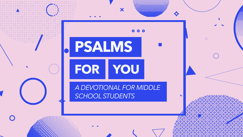 Psalms for You: Psalm Devotional for Middle School Students